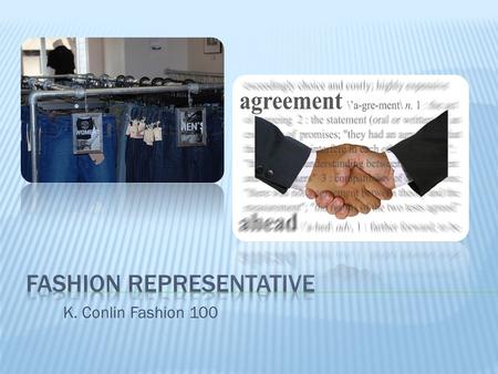 K. Conlin Fashion 100.  The fashion rep is the sales person in charge of soliciting wholesale orders and building the client base for the manufacturer’s.