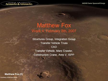 AAE450 Senior Spacecraft Design Matthew Fox Week 4: February 8th, 2007 Structures Group, Integration Group Transfer Vehicle Truss CAD Transfer Vehicle,