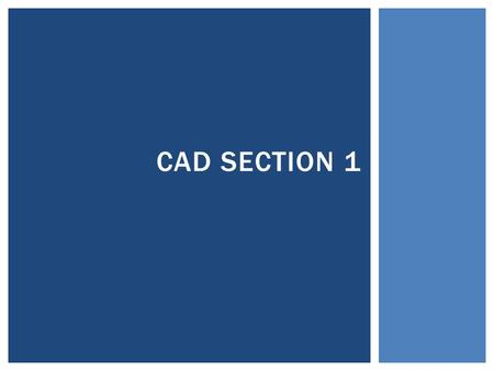 CAD SECTION 1.  Move the drawing around so that a different part of the drawing appears on the screen  CAD command allows you to view different portions.