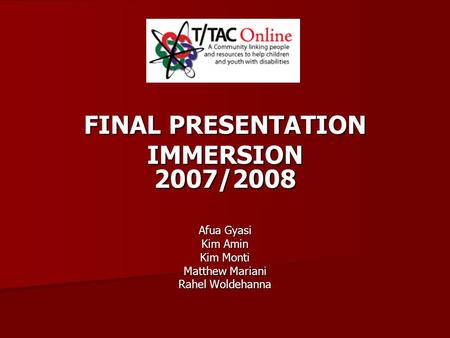 FINAL PRESENTATION IMMERSION 2007/2008 Afua Gyasi Kim Amin Kim Monti Matthew Mariani Rahel Woldehanna.