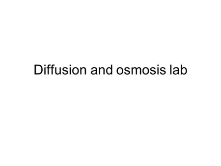 Diffusion and osmosis lab. Outline of the day 1.Turn in your lab reports at the front –More than 10 minutes late = bad 2.Any questions on last week’s.