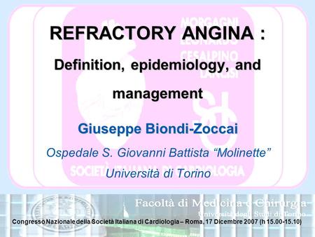 Www.metcardio.org REFRACTORY ANGINA : Definition, epidemiology, and management Giuseppe Biondi-Zoccai Ospedale S. Giovanni Battista “Molinette” Università.