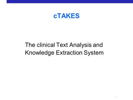 CTAKES The clinical Text Analysis and Knowledge Extraction System.