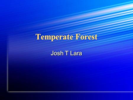 Temperate Forest Josh T Lara. Climate Annual rain fall is 30 to 60 inches per year Annual rain fall is 30 to 60 inches per year The average temperature.