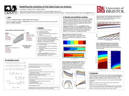 Modelling the evolution of the Siple Coast ice streams. Tony Payne 1*, Andreas Vieli 1 and Garry Clarke 2 1 Centre for Polar Observation and Modelling,