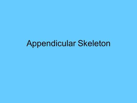 Appendicular Skeleton. Girdles Pelvic Pectoral Limbs Concentrate on Tetrapod Limbs.