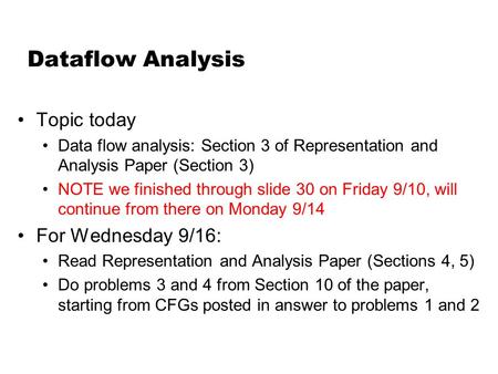 Dataflow Analysis Topic today Data flow analysis: Section 3 of Representation and Analysis Paper (Section 3) NOTE we finished through slide 30 on Friday.