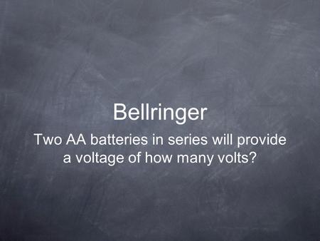 Bellringer Two AA batteries in series will provide a voltage of how many volts?