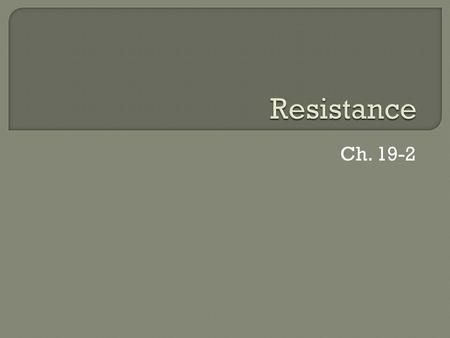 Ch. 19-2.  The opposition to the motion of charge in a conductor.  For most metals, resistance is constant over a wide range of applied potential differences.