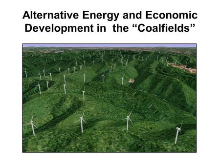 Alternative Energy and Economic Development in the “Coalfields”