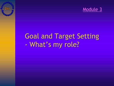 Goal and Target Setting - What’s my role? Module 3.