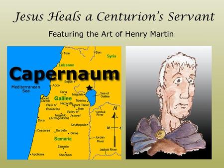 Jesus Heals a Centurion’s Servant Featuring the Art of Henry Martin.