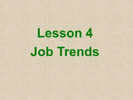 Lesson 4 Job Trends. Objectives Students will be able to ★ complete the exercises related to collocations (verb + noun, verb + adverb, verb + adjective).