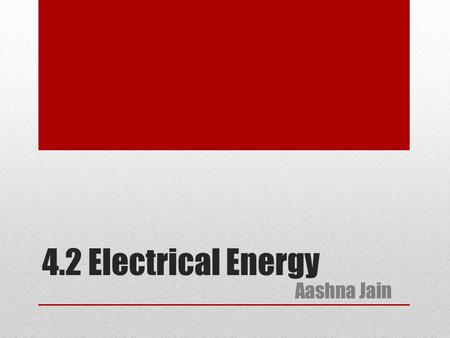 4.2 Electrical Energy Aashna Jain.