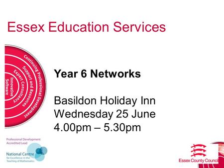 Essex Education Services Year 6 Networks Basildon Holiday Inn Wednesday 25 June 4.00pm – 5.30pm.