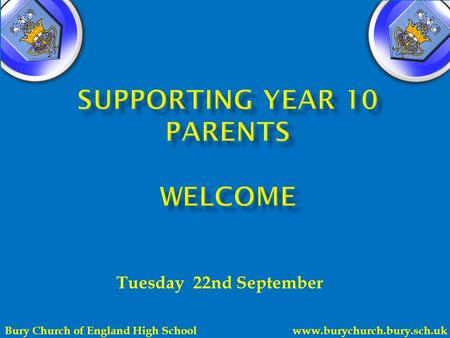 Tuesday 22nd September Bury Church of England High School www.burychurch.bury.sch.uk.