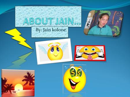 By: Jain kolone.. My life is a rollercoaster it goes up and down then around and around. I have good and bad times. I have 4 sisters: Kaytlin,Litia,Ashlie.