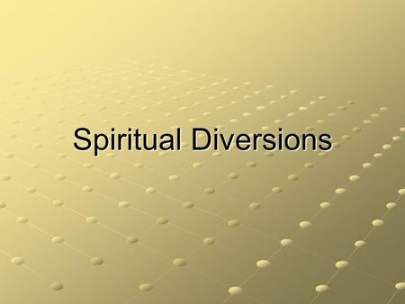 Spiritual Diversions. Col. 2:13-14 …He made you alive together with Him, having forgiven us all our transgressions, [14] having canceled out the certificate.