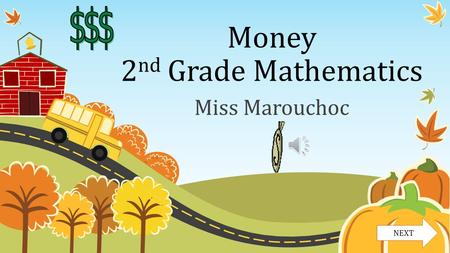 Money 2 nd Grade Mathematics Miss Marouchoc NEXT.