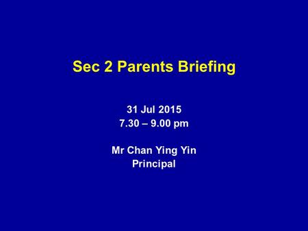 31 Jul – 9.00 pm Mr Chan Ying Yin Principal