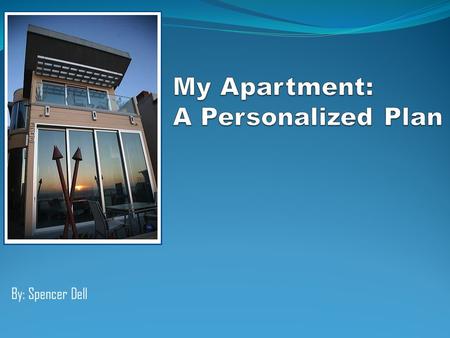 By: Spencer Dell. Table of Contents Category 1: What Apartment Did You Choose and Why? Category 2: How Will You Pay For This Apartment? Category 3: How.