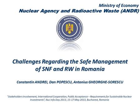 Stakeholders Involvement, International Cooperation, Public Acceptance – Requirements for Sustainable Nuclear Investments”, Nuc Info Day 2013, 15-17 May.