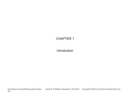 Introduction to Insect Biology and Diversity, 3/e James B. Whitfield / Alexander H. Purcell III Copyright © 2012 by Oxford University Press, Inc. CHAPTER.