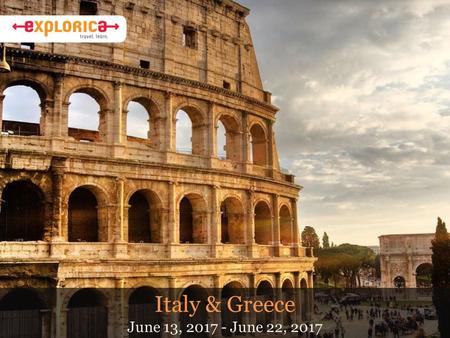 Italy & Greece June 13, 2017 - June 22, 2017. Why Do I Travel? About Ms. Shiroma Our tour of Italy last spring break Most Roman ideas come from the Greeks.