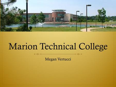 Marion Technical College Megan Vertucci. Marion, Ohio Profile Marion, OH  45 miles north of Columbus  Population: 36,689  86.7% White  1.1% foreign.