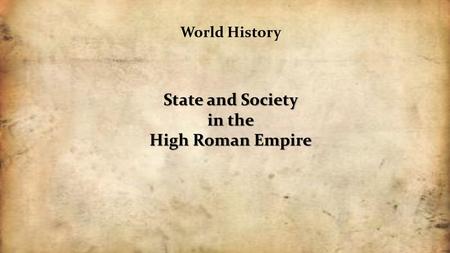 World History State and Society in the High Roman Empire.