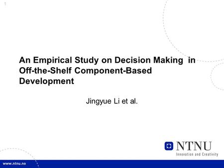 1 Jingyue Li et al. An Empirical Study on Decision Making in Off-the-Shelf Component-Based Development.