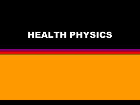 HEALTH PHYSICS TERMS l RAD (Gy) l mRad l R l mR l Rem l ALARA l NCRP.