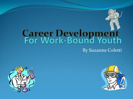 By Suzanne Coletti Blustein, Phillips, Jobin-Davis, Finkelberg, and Roarke (as cited in Lapan and Kosciulek, 2003), found students were more successful.