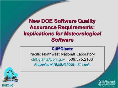 New DOE Software Quality Assurance Requirements: Implications for Meteorological Software Cliff Glantz Pacific Northwest National Laboratory