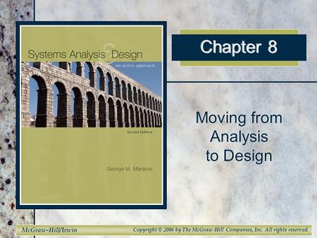 McGraw-Hill/Irwin Copyright © 2006 by The McGraw-Hill Companies, Inc. All rights reserved. Chapter 8 Moving from Analysis to Design.