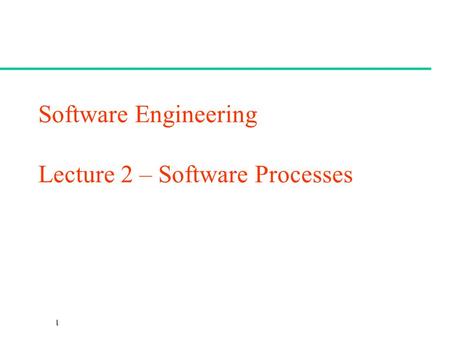 CSc 461/561 Software Engineering Lecture 2 – Software Processes.