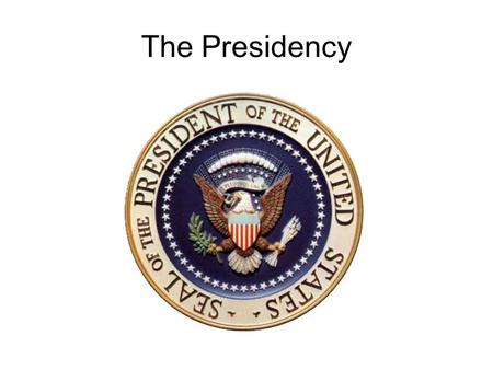 The Presidency. The Oath NATURAL BORN CITIZEN LIVED IN CONTINUOUSLY IN UNITED STATES FOR 14 YEARS 35 YEARS OLD.