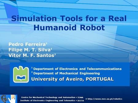 Centre for Mechanical Technology and Automation Institute of Electronics Engineering and Telematics  TEMA  IEETA   Simulation.