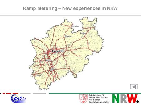 Ramp Metering – New experiences in NRW. 1.) Initial situation and first experiencies 2.) Ramp Metering in context of CENTRICO 3.) Actual problems and.