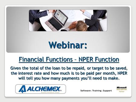 Webinar: Financial Functions – NPER Function Given the total of the loan to be repaid, or target to be saved, the interest rate and how much is to be paid.