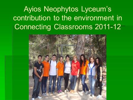 Ayios Neophytos Lyceum’s contribution to the environment in Connecting Classrooms 2011-12.