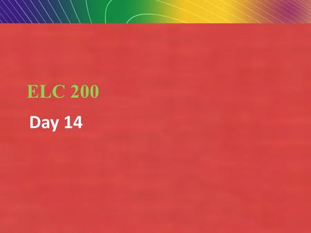 Copyright © 2010 Pearson Education, Inc.Copyright © 2007 Pearson Education, Inc. Slide 1-1 ELC 200 Day 14.