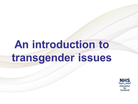 Addressing LGBT Health Inequalities 1 An introduction to transgender issues.