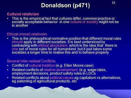 Donaldson (p471) Cultural relativism This is the empirical fact that cultures differ, common practice or socially acceptable behavior in one culture or.