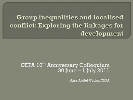 CEPA 10 th Anniversary Colloquium 30 June – 1 July 2011 Azra Abdul Cader, CEPA.