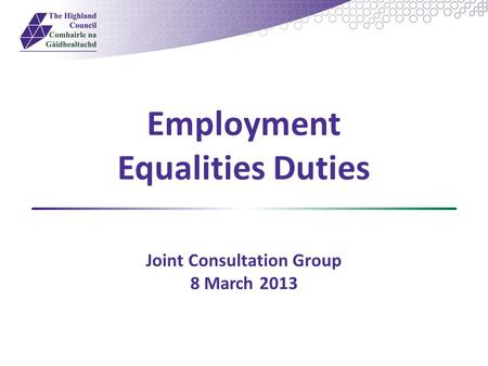 Employment Equalities Duties Joint Consultation Group 8 March 2013.