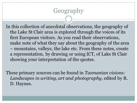 Geography In this collection of anecdotal observations, the geography of the Lake St Clair area is explored through the voices of its first European visitors.