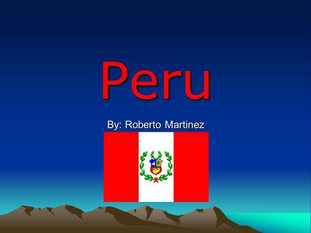 Peru By: Roberto Martinez.