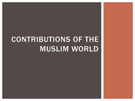 CONTRIBUTIONS OF THE MUSLIM WORLD.  Irrigation and Underground Wells  Developed to help make the most of scarce water resources and provide water for.