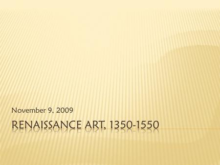 November 9, 2009.  Around 1350 A.D., art and architecture still dominated by Medieval styles and church  the Gothic Style  lack of perspective: